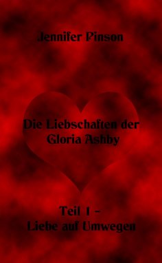 eBook: Die Liebschaften der Gloria Ashby Teil 1 – Liebe auf Umwegen