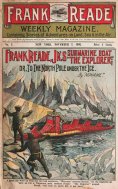 eBook: Frank Reade Jr.'s Submarine Boat "The Explorer"; or, to the North Pole Under the Ice