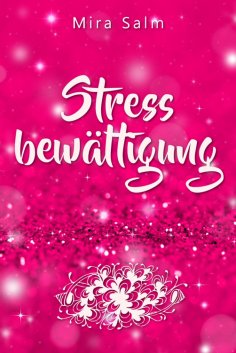 ebook: Stressbewältigung: Wie Du Schluss machst mit Stress und Burnout und ein ruhiges, entspanntes und str