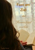 eBook: Fast am Ziel - oder - Haarscharf vorbei!