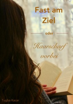 eBook: Fast am Ziel - oder - Haarscharf vorbei!