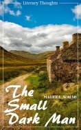 eBook: The Small Dark Man (Maurice Walsh) (Literary Thoughts Edition)
