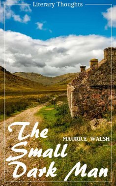 eBook: The Small Dark Man (Maurice Walsh) (Literary Thoughts Edition)