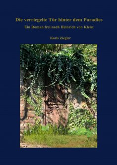 ebook: Die verriegelte Tür hinter dem Paradies. Ein Roman frei nach Heinrich von Kleist