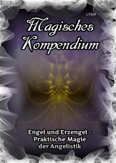 ebook: Magisches Kompendium - Engel und Erzengel - Praktische Magie der Angelistik