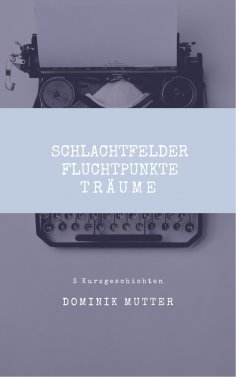 eBook: Schlachtfelder, Fluchtpunkte, Träume