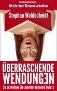 eBook: Überraschende Wendungen: So schreiben Sie atemberaubende Twists (Meisterkurs Romane schreiben)