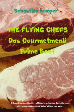 ebook: THE FLYING CHEFS Das Gourmetmenü Prime Beef - 6 Gang Gourmet Menü