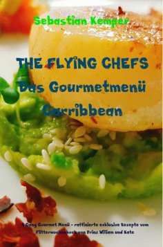 ebook: THE FLYING CHEFS Das Gourmetmenü Carribbean - 6 Gang Gourmet Menü