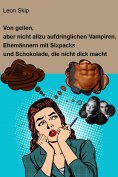 eBook: Von geilen, aber nicht allzu aufdringlichen Vampiren, Ehemännern mit Sixpack und Schokolade, die nic