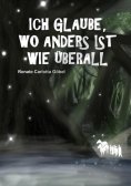 eBook: Ich glaube, wo anders ist wie überall