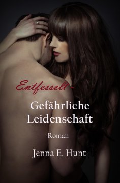 ebook: Entfesselt - Gefährliche Leidenschaft