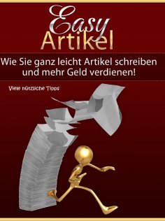 ebook: Richtig Geld verdienen mit der Erstellung einfacher Internet-Artikel - Viele nützliche Tipps