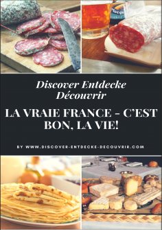 ebook: Discover Entdecke Découvrir La Vraie France - C'est bon, la vie!