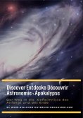 ebook: Discover Entdecke Découvrir Astronomie - Apokalypse Der Weg in die  Geheimnisse des Anfangs und des 