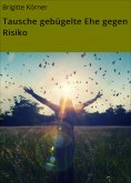 ebook: Tausche gebügelte Ehe gegen Risiko