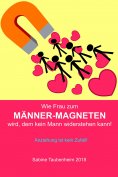 eBook: Wie Frau zum Männer-Magneten wird, dem kein Mann widerstehen kann!