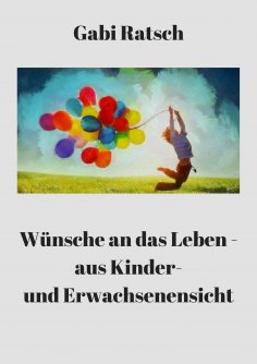 eBook: Wünsche an das Leben - aus Kinder- und Erwachsenensicht