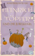 ebook: Heinrich Töpfer und die Jubelkugel