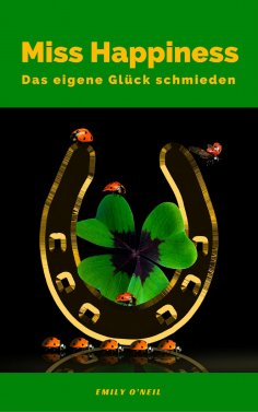 eBook: Miss Happiness: Das eigene Glück schmieden