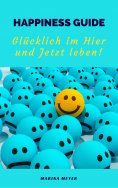 eBook: Happiness Guide: Glücklich im Hier und Jetzt leben!