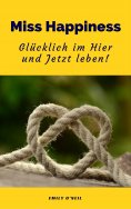 eBook: Miss Happiness: Glücklich im Hier und Jetzt leben!