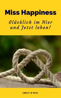 eBook: Miss Happiness: Glücklich im Hier und Jetzt leben!