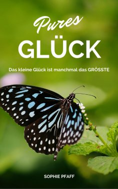 eBook: Pures GLÜCK: Das kleine Glück ist manchmal das GRÖSSTE