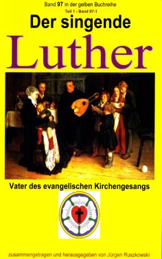 eBook: Der singende Luther - Vater des evangelischen Gesangs - Teil 1