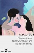 ebook: Diana Achtzig Ölmalerei in der Gegenwartskunst und die Berliner Schule