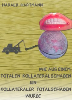 eBook: Wie aus einem totalen Kollateralschaden ein kollateraler Totalschaden wurde