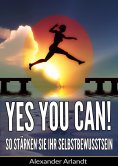 eBook: YES, YOU CAN! So stärken Sie Ihr Selbstbewusstsein