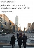 eBook: Jeder wird noch von mir sprechen, wenn ich groß bin