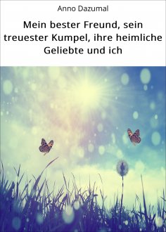 eBook: Mein bester Freund, sein treuester Kumpel, ihre heimliche Geliebte und ich