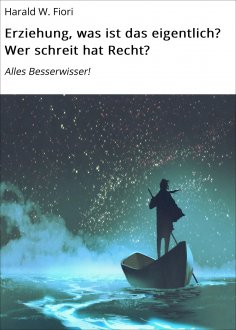 eBook: Erziehung, was ist das eigentlich? Wer schreit hat Recht?
