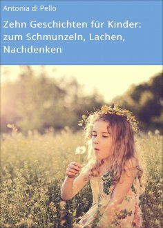 ebook: Zehn Geschichten für Kinder: zum Schmunzeln, Lachen, Nachdenken