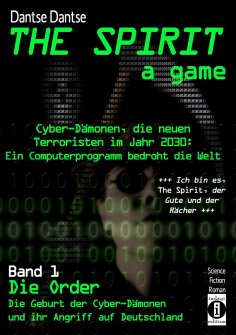 eBook: THE SPIRIT - a game. Cyber-Dämonen, die neuen Terroristen im Jahr 2030: ein Computerprogramm bedroht