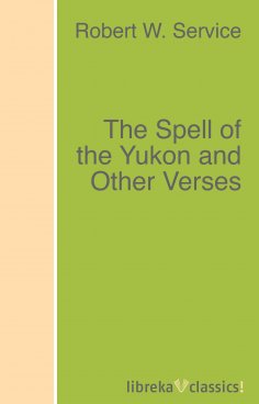 Robert W. Service: The Spell of the Yukon and Other Verses - als eBook ...