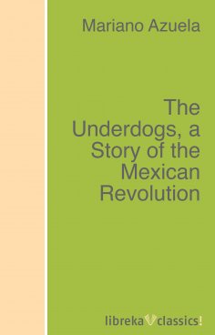 ebook: The Underdogs, a Story of the Mexican Revolution