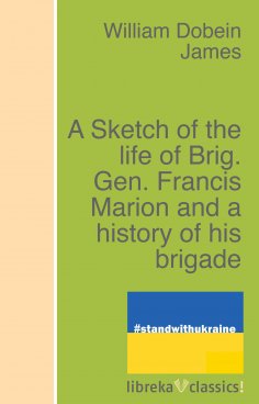 ebook: A Sketch of the life of Brig. Gen. Francis Marion and a history of his brigade