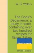 ebook: The Cook's Decameron: a study in taste, containing over two hundred recipes for Italian dishes