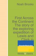 eBook: First Across the Continent The story of the exploring expedition of Lewis and Clark in 1804-5-6