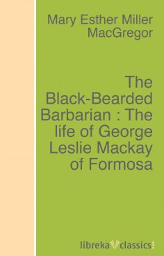 ebook: The Black-Bearded Barbarian : The life of George Leslie Mackay of Formosa