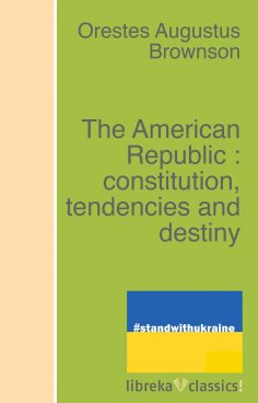 ebook: The American Republic : constitution, tendencies and destiny