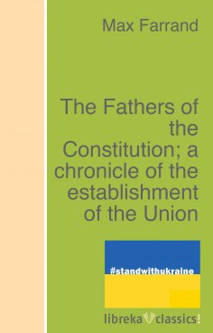 ebook: The Fathers of the Constitution; a chronicle of the establishment of the Union