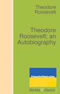 eBook: Theodore Roosevelt; an Autobiography