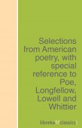 ebook: Selections from American poetry, with special reference to Poe, Longfellow, Lowell and Whittier