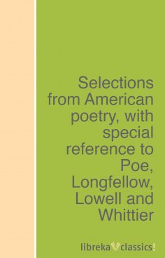 ebook: Selections from American poetry, with special reference to Poe, Longfellow, Lowell and Whittier