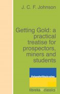 eBook: Getting Gold: a practical treatise for prospectors, miners and students