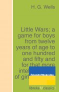 eBook: Little Wars; a game for boys from twelve years of age to one hundred and fifty and for that more int